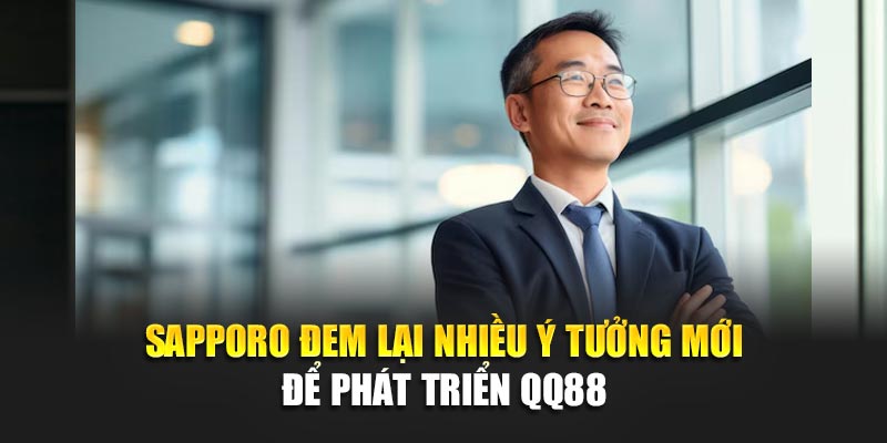 Sapporo đem lại nhiều ý tưởng mới để phát triển QQ88