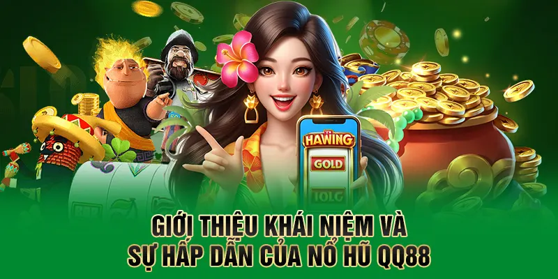 Giới thiệu khái niệm và sự hấp dẫn của nổ hũ QQ88